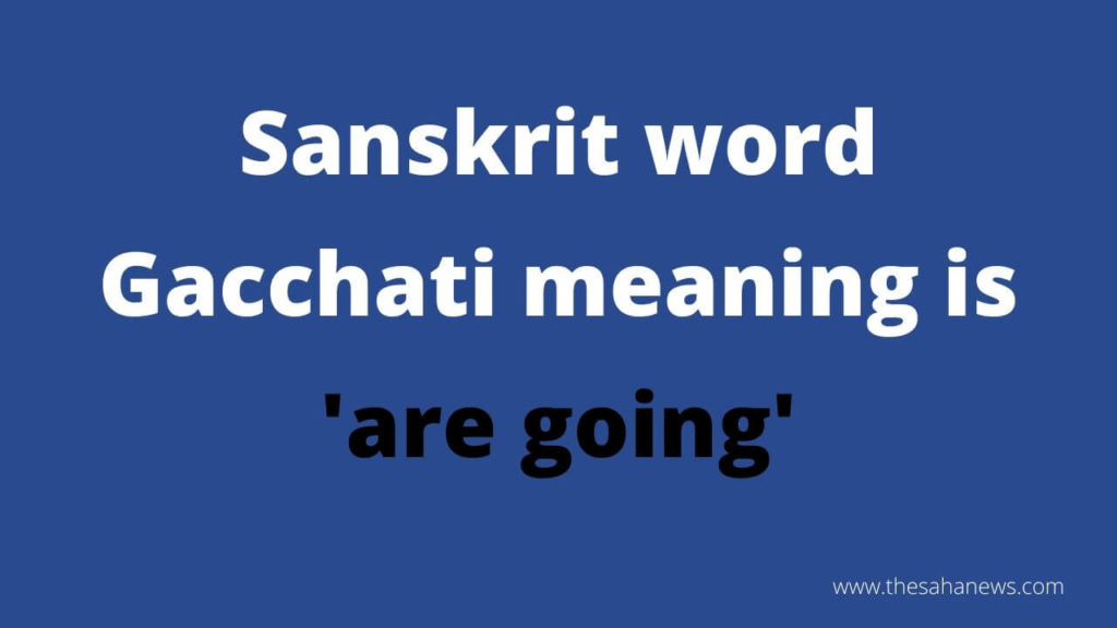 gacchati meaning in english